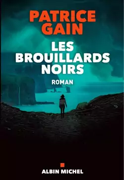Les Brouillards noirs Patrice Gain